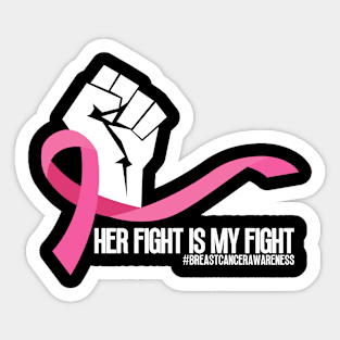 Her Fight is My Fight - Breast cancer awareness Sticker